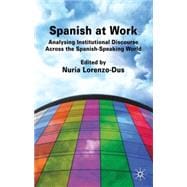 Spanish at Work Analysing Institutional Discourse across the Spanish-Speaking World