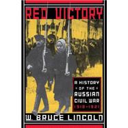 Red Victory A History Of The Russian Civil War, 1918-1921