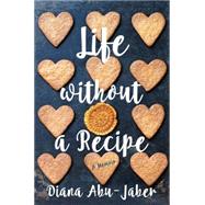 Life Without a Recipe A Memoir of Food and Family
