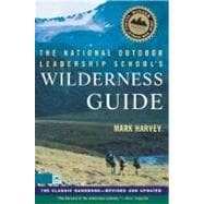 The National Outdoor Leadership School's Wilderness Guide The Classic Handbook, Revised and Updated