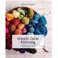 Simple Color Knitting A Complete How-to-Knit-with-Color Workshop with 20 Projects