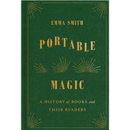 Portable Magic A History of Books and Their Readers