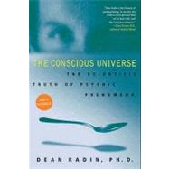 The Conscious Universe: The Scientific Truth of Psychic Phenomena