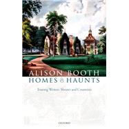 Homes and Haunts Touring Writers' Shrines and Countries