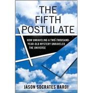 The Fifth Postulate How Unraveling A Two Thousand Year Old Mystery Unraveled the Universe