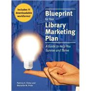 Blueprint for Your Library Marketing Plan : A Guide to Help You Survive and Thrive