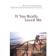 If You Really Loved Me: 100 Questions on Dating, Relationships, and Sexual Purity
