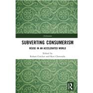 Subverting Consumerism: Reuse in an Accelerated World