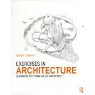 Exercises in Architecture: Learning to Think as an Architect