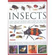 The Illustrated World Encyclopedia of Insects A Natural History and Identification Guide to Beetles, Flies, Bees, wasps, Springtails, Mayflies, Stoneflies, Dragonflies, Damselflies, Cockroaches, Mantes, Earwigs, Stick and Leaf Insects, Bristletails, Dipteran, Crickets, Bugs, Grasshoppers, Fleas, Spi