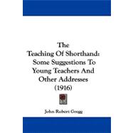 Teaching of Shorthand : Some Suggestions to Young Teachers and Other Addresses (1916)