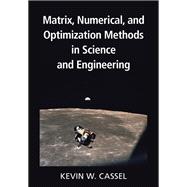 Matrix, Numerical, and Optimization Methods in Science and Engineering