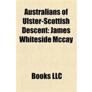 Australians of Ulster-Scottish Descent : James Whiteside Mccay