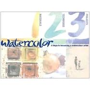 Watercolor 1, 2, 3 : Three Steps to Becoming a Watercolor Artist