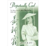 Perpetually Cool The Many Lives of Anna May Wong (1905-1961)
