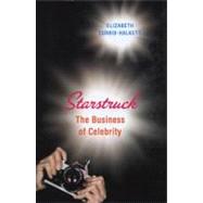 Starstruck : The Business of Celebrity