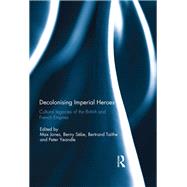 Decolonising Imperial Heroes: Cultural legacies of the British and French Empires