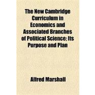The New Cambridge Curriculum in Economics and Associated Branches of Political Science: Its Purpose and Plan