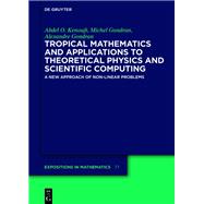Tropical Mathematics and Applications to Theoretical Physics and Scientific Computing