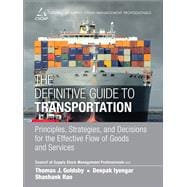 The Definitive Guide to Transportation Principles, Strategies, and Decisions for the Effective Flow of Goods and Services