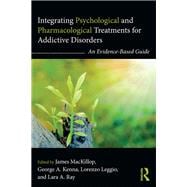 Integrating Psychological and Pharmacological Treatments for Addictive Disorders: An Evidence-Based Guide