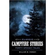 Classic Campfire Stories Forty Spooky Tales