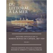 Du Littoral a la Mer / The Seabound Coast: Histoire Officielle de la Marine Royale du Canada, 1867-1939 / The Official History of the Royal Canadian Navy, 1867-1939