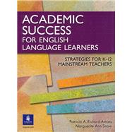 Academic Success for English Language Learners Strategies for K-12 Mainstream Teachers