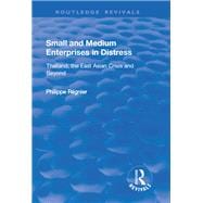 Small and Medium Enterprises in Distress: Thailand, the East Asian Crisis and Beyond: Thailand, the East Asian Crisis and Beyond