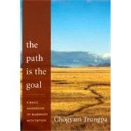 The Path Is the Goal A Basic Handbook of Buddhist Meditation