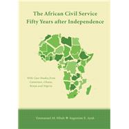The African Civil Service Fifty Years After Independence