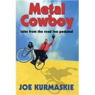 Metal Cowboy: Tales from the Road Less Pedaled