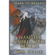 Mark of Brikyif Wamtell Unbreakable Resolve Wamtell Unbreakable Resolve book cover, ISBN 9781947109100