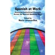 Spanish at Work Analysing Institutional Discourse across the Spanish-Speaking World
