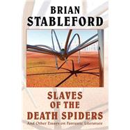 Slaves of the Death Spiders : Essays on Fantastic Literature