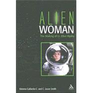 Alien Woman The Making of Lt. Ellen Ripley
