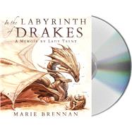 In the Labyrinth of Drakes A Memoir by Lady Trent