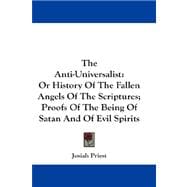 The Anti-universalist: Or History of the Fallen Angels of the Scriptures, Proofs of the Being of Satan and of Evil Spirits