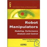 Robot Manipulators Modeling, Performance Analysis and Control