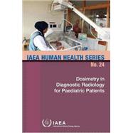 Dosimetry In Diagnostic Radiology For Paediatric Patients IAEA Human Health Series No. 24