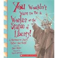 You Wouldn't Want to Be a Worker on the Statue of Liberty!