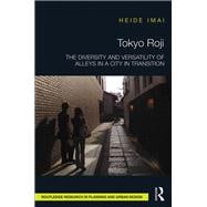 Tokyo Roji: The Diversity and Versatility of Alleys in a City in Transition