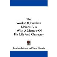 The Works of Jonathan Edwards: With a Memoir of His Life and Character