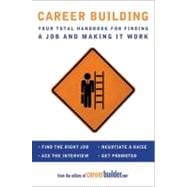 Career Building: Your Total Handbook for Finding a Job and Making It Work