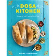 Dosa Kitchen Recipes for India's Favorite Street Food: A Cookbook