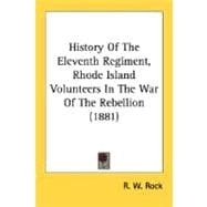 History Of The Eleventh Regiment, Rhode Island Volunteers In The War Of The Rebellion
