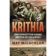Krithia The Forgotten Anzac Battle of Gallipoli