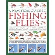 A Practical Guide to Fishing Flies A complete fly selector with expert advice on choosing and using the right fly for every situation, shown in more than 250 color photographs and illustrations
