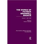The Works of Patrick Branwell Brontd: Volume 1, 1827-1833