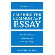 Crushing the Common App Essay A Foolproof Guide to Getting into Your Top College